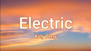 Katy Perry - Electric (Lyrics)