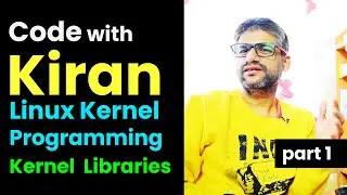 x20f Code with Kiran - Live Coding | Linux Kernel Programming | Kernel Libraries | Part 1 