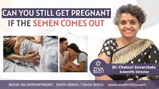 Can you still get pregnant if semen leaks out | Dr Chekuri Suvarchala