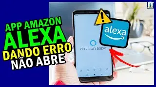 LIVRE-SE agora do ERRO no APP AMAZON ALEXA NÃO ABRE, APP AMAZON ALEXA DANDO ERRO ou NÃO RESPONDE...