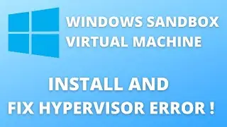 How to Use Windows 10’s Sandbox and fix error No Hypervisor tutorial - virtual machine on windows