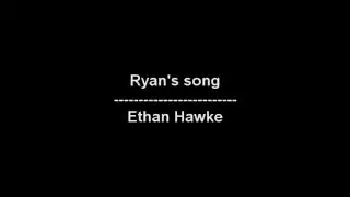 Ryan's song (Boyhood) - Ethan Hawke - lyrics