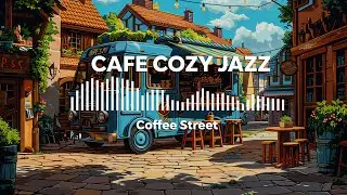 Coffee Street by Cafe Cozy Jazz (Official Music Video)