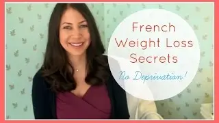 French Weight Loss Secrets: No Deprivation!