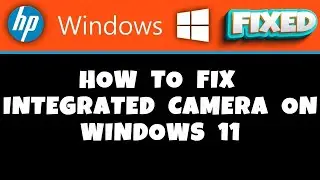 HP Laptop -  how to fix integrated camera on windows 11