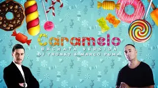 Caramelo (Bachata Version) - DJ Tronky & Marco Puma