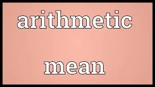 Arithmetic mean Meaning