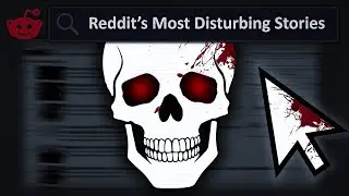 Reddit's Most Disturbing Stories..