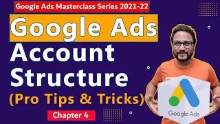 Google Ads Series | Chapter 4 - Google Ads Account Structure | Google Ads Course 2022 | Tutorial