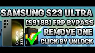 SAMSUNG S23 ULTRA [S918B] FRP BYPASS 2024 REMOVE ONE CLICK BY UNLOCK TOOL