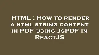 HTML : How to render a html string content in PDF using JsPDF in ReactJS