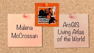 ArcGIS Living Atlas of the World – Episode 19 – Spatial Report