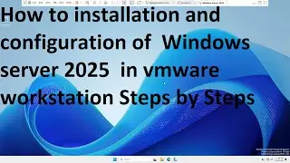 How to installation and configuration of  Windows server 2025  in vmware workstation Steps by Steps