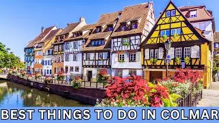 Best Things To Do In Colmar | Colmar France | Your Travel Book