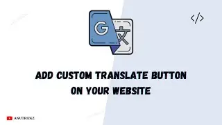 How to Add Custom Google Translate button on Your website | google translate widget for website