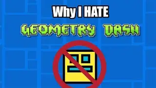 Why I Hate Geometry Dash (Serious)