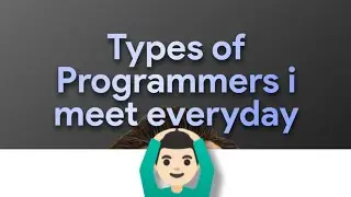 Types of programmers I meet everyday 😊😊