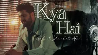 Kya Hai (Official Video) | Nabeel Shaukat Ali | #newsong