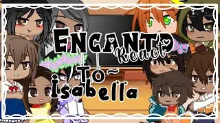 Encanto React To Isabella || Part 2/? || ENCANTO || x_.cherry._x ||