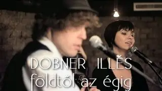 FÖLDTŐL AZ ÉGIG - DOBNER ILLÉS feat. MAROS ESZTER