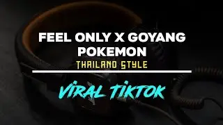 Dj remix FEEL ONLY x GOYANG POKEMON Thailand style Viral Tik Tok Terbaru 2024