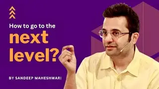 How To Go To The Next Level? By Sandeep Maheshwari | Motivational Video Hindi