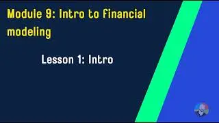 Module 9 : Lesson 1 Financial Modeling Module Intro | Excel Training for Beginners