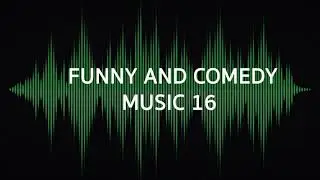 FUNNY AND COMEDY MUSIC 16