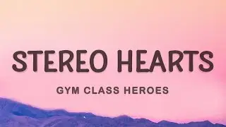 Gym Class Heroes - Stereo Hearts (Lyrics) | Heart Stereo