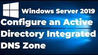 How to Configure AD Integrated DNS Zone | Windows Server 2019