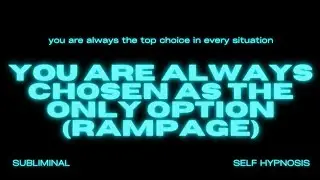 You Are Always Chosen as the Only Option (Rampage) – Embrace Your Power as the Ultimate Choice