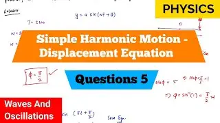 Simple Harmonic Motion | Displacement Equation | Questions 5 | Waves And Oscillations