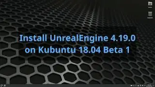 Installing UnrealEngine 4 on Kubuntu 18.04 Beta 1