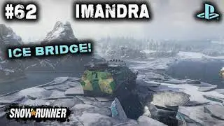 SNOWRUNNER / ON PS4 / #62 / ICE BRIDGE / IMANDRA Kola Peninsula GAMEPLAY.