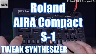 Roland AIRA Comapact S-1 TWEAK Synthesizer Demo & Review