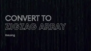 Convert normal array to zigzag array