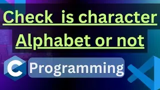 C Program to Check Whether a character is alphabet or not