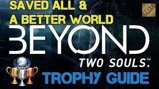 Beyond: Two Souls Trophy Guide - Saved All & A Better World | Saved and Killed All Characters