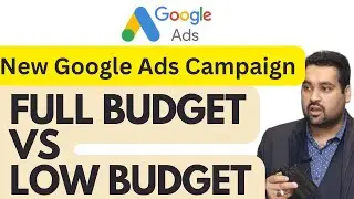 New Google Ads Campaign: Full Budget vs Low Budget - Choosing the Right Approach for Optimal Results