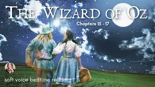 Relaxing Bedtime Story THE WIZARD OF OZ (Ch. 15 - 17)  / Soft Voice to Help You Sleep