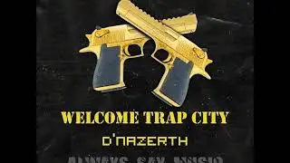 D'nazerth - Welcome To Trap City (audio)