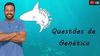 Questões de Genética - Biologia com o Tubarão - Prof Andrey Freire