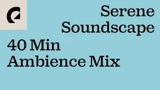 Serene Soundscapes - 40 Min Ambience Mix