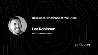 Developer Experience of the Future - Lee Robinson - (Next.js Conf 2021)