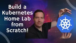 Build a Kubernetes Home Lab from Scratch step-by-step!