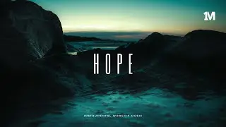 HOPE - Instrumental Soaking Worship Music + 1Moment