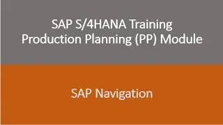 Video 02 - SAP S/4HANA Production Planning (PP) Module training - Navigation in SAP.