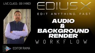 Edius X - Online Free Live Video Editing Class | Audio & Background Render | Editor Rama | Mantra