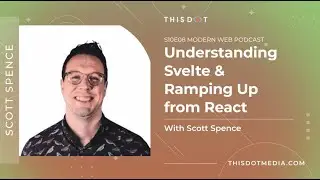 S10E08 Modern Web Podcast- Understanding Svelte and Ramping Up from React ft. Scott Spence