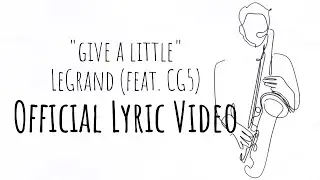 LeGrand x CG5 - Give a Little (Official Lyric Video)